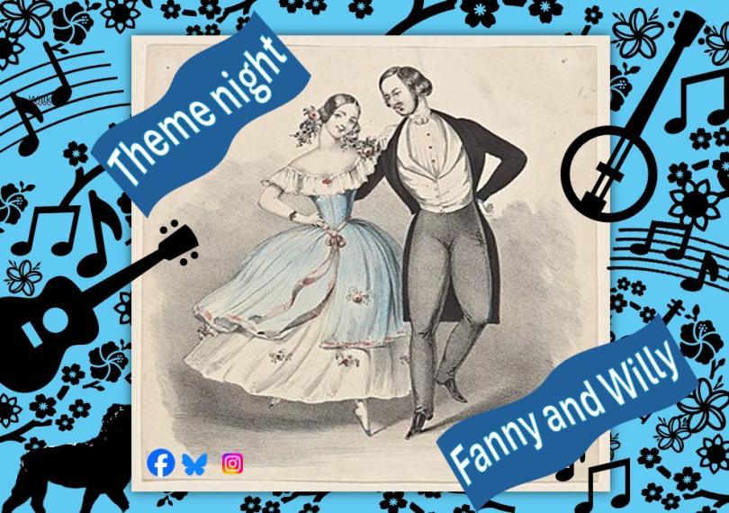 Image for the theme night "Fanny and "Willy". In the centre is a black-and-white sketch of a young woman and young man in old-fashioned clothes. They are looking to each other and smiling. The image is black-and-white, but there is some light blue colour on the woman's dress. The picture is mounted on a light blue background with shapes of musical notes, musical instruments, flowers and Reading's Maiwand Lion in black.