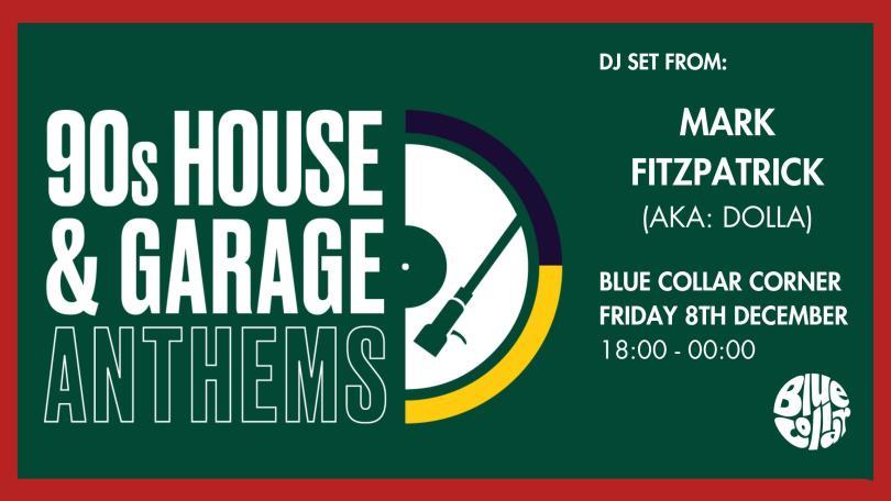 90s House & Garage Anthems @ Blue Collar Corner with DJ Mark Fitzpatrick (AKA: Dolla)