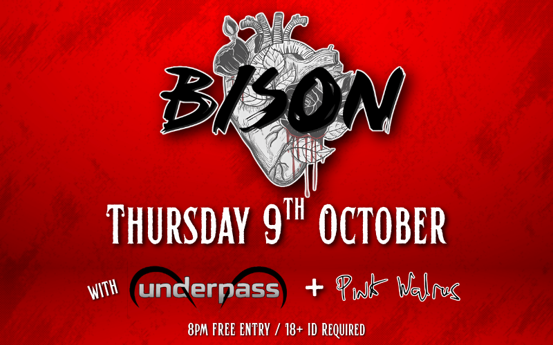 @bisonband FULL LINEUP Riff-fuelled, hard rock! BISON is dirty, tight and heavy, yet still tame enough to take home and meet the family. with @underpassuk from Brighton and @pinkwalrusband from London FREE ENTRY / 18+ ID Required
