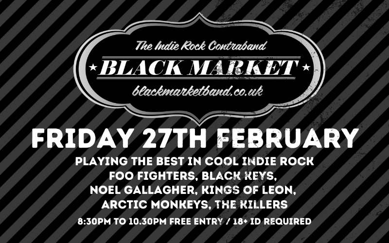 BLACKMARKET Playing the best in cool indie rock Foo Fighters, Black Keys,  Noel Gallagher, Kings of Leon,  Arctic Monkeys, The Killers FREE ENTRY / 18+ 
