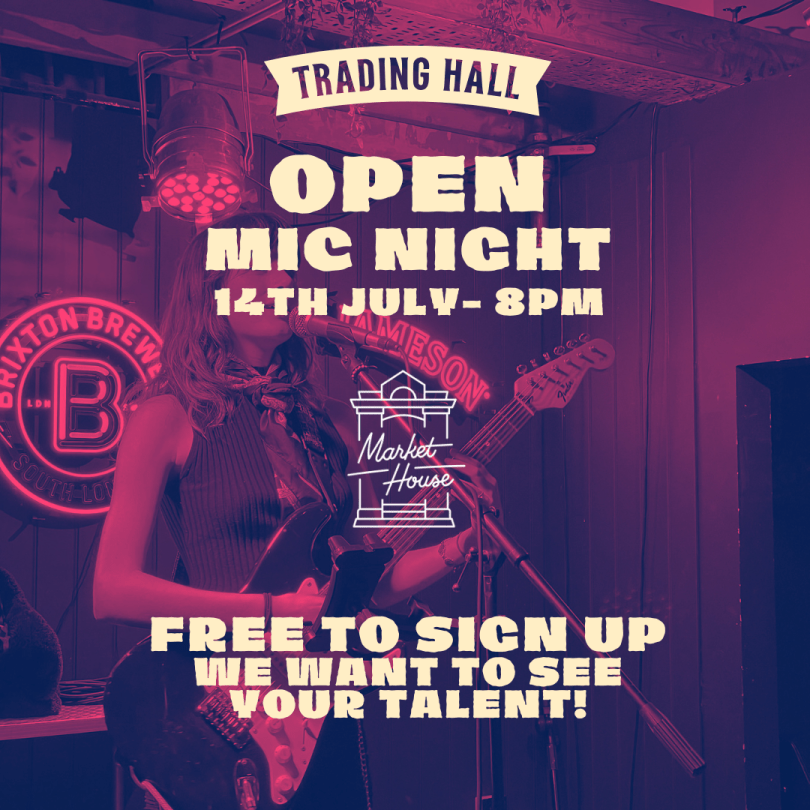 Trading Hall Open Mic Night at Market House, 14 July, 8pm. Free to sign up and showcase your talent on stage.
