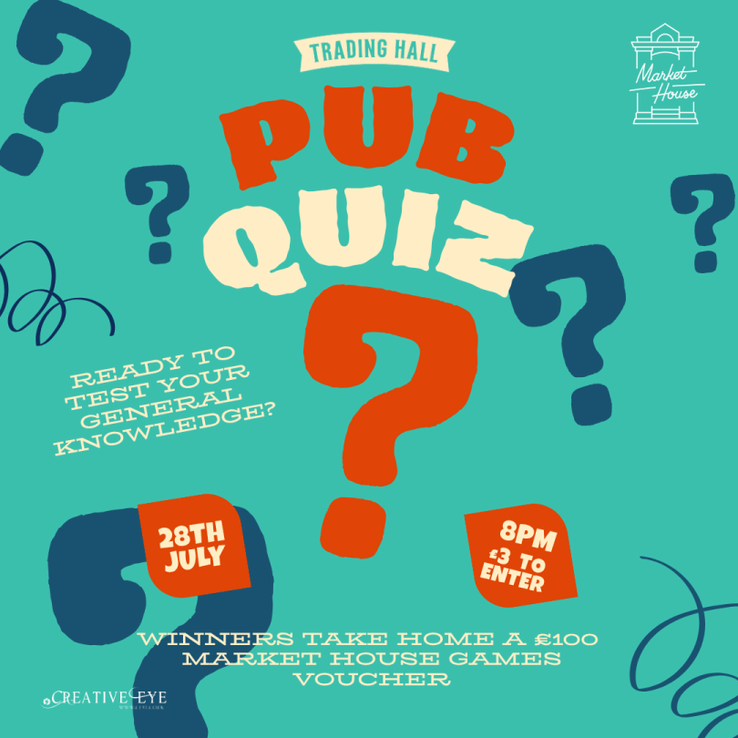 Trading Hall Pub Quiz at Market House, 28 July, 8pm. £3 entry. Test your general knowledge for a chance to win a £100 games voucher.