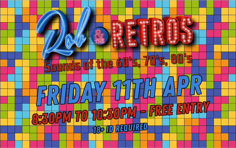 Rob and The Retros Sounds of the 60's, 70's, 80's 8:30pm FREE ENTRY / 18+ ID Required