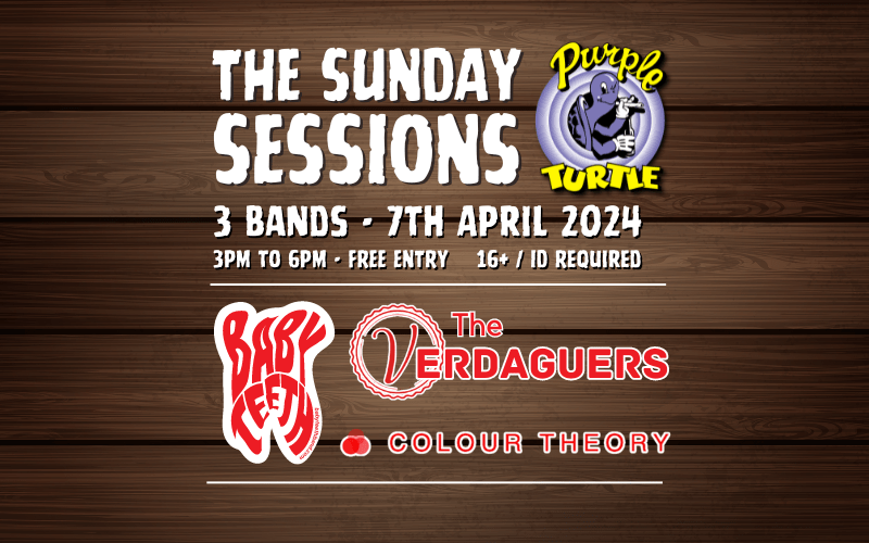 The Sunday Sessions @ The Turtle  - The Verdaguers  - Baby Teeth  - Colur Theory  3pm to 6pm  FREE ENTRY / 16+ ID REQUIRED FOR ENTRY