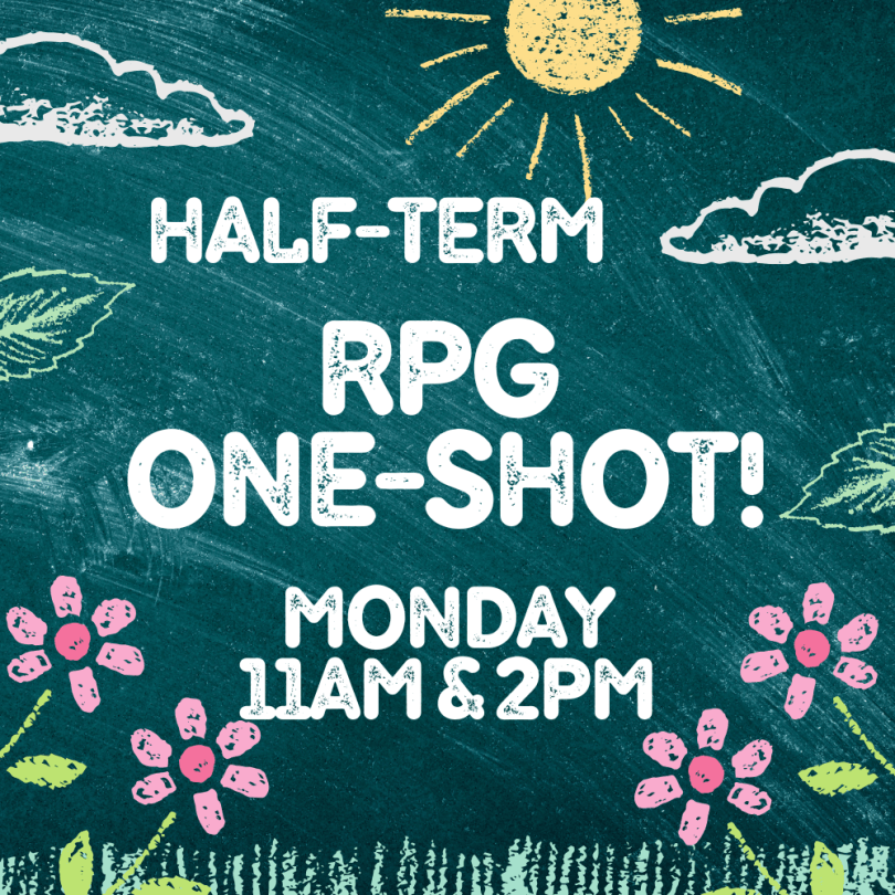 half-term rpg one shot monday 11am and 2pm