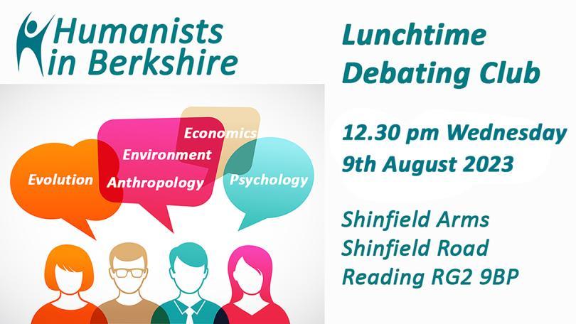 Humanists in Berkshire - Lunchtime Debating Club - 12.30 pm Wednesday 9th August 2023