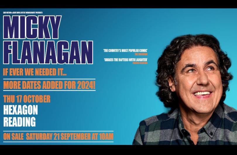 Micky Flanagan: If Ever We Needed It... Hexagon 17th Oct 2024