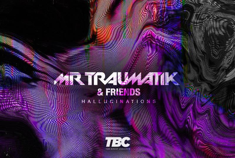 MrTraumatik + Friends - The Hallucinations Tour