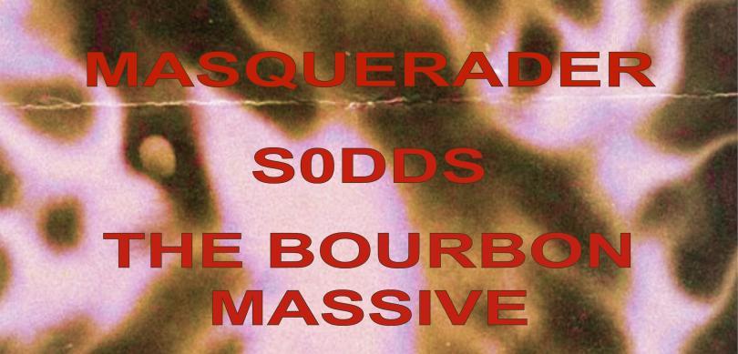 The lineup for Nothing Will Change Events 4, listing the bands Masquerader, Sodds (spelled with a zero),  and The Bourbon Massive in red against a pink and brown abstract background.