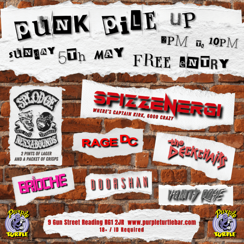 Punk Pile Up... ALL DAYER   -Spizzenergi -Splodgenessabounds -The Deckchairs -Rage DC -Brioche -DoorShan -Vanity Rose   FREE ENTRY / 18+ ID Required