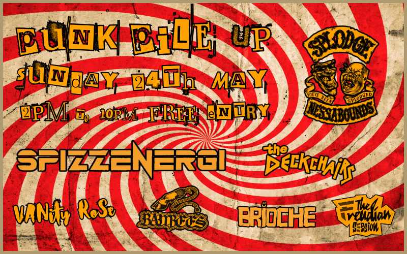PUNK PILE UP 26 A line up of classic punk - nu skool meets old skool Spizz Energi @spizzorwell Splodgenessabounds @Splodgenessabounds The Deckchairs @the_deckchairs Bambees @bambees.music Vanity Rose @vanityrose_el Brioche @briocheband The Freudian Session @thefreudiansession 2pm to 10pm FREE ENTRY