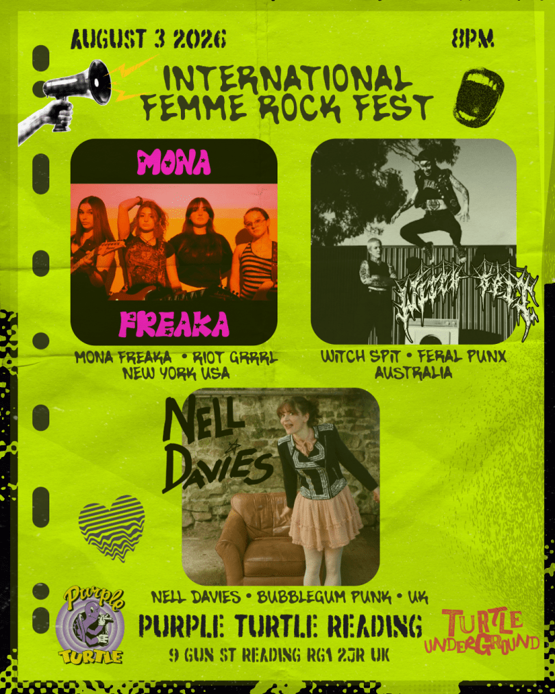 Poster for International Femme Rock Fest at The Purple Turtle Reading on 3 August 2026, 8 PM. Featuring Mona Freaka (riot grrrl, New York), Witch Spit (feral punk, Australia) and Nell Davies (bubblegum punk, UK). Neon green DIY punk-style design with artist photos and Purple Turtle branding.