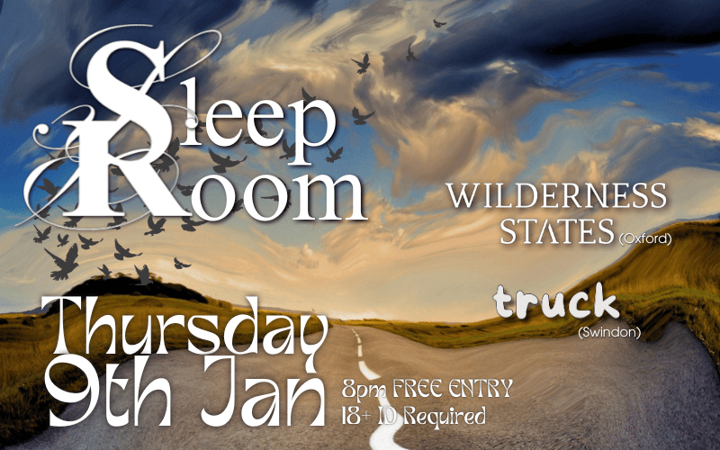 Sleep Room's first Reading show for 2025 and their first show for over a year.  with support from Wilderness States (Oxford) "Atmospeheric Alt Rock/Showgaze nominated for "Track of the year 2024" in Oxfords NIGHSHIFT Magazine"  and Truck (Swindon) "Elements of 90s alt-rock with 60s pop music with little sprinkles of country and folk thrown in..."  FREE ENTRY / 18+ ID Required