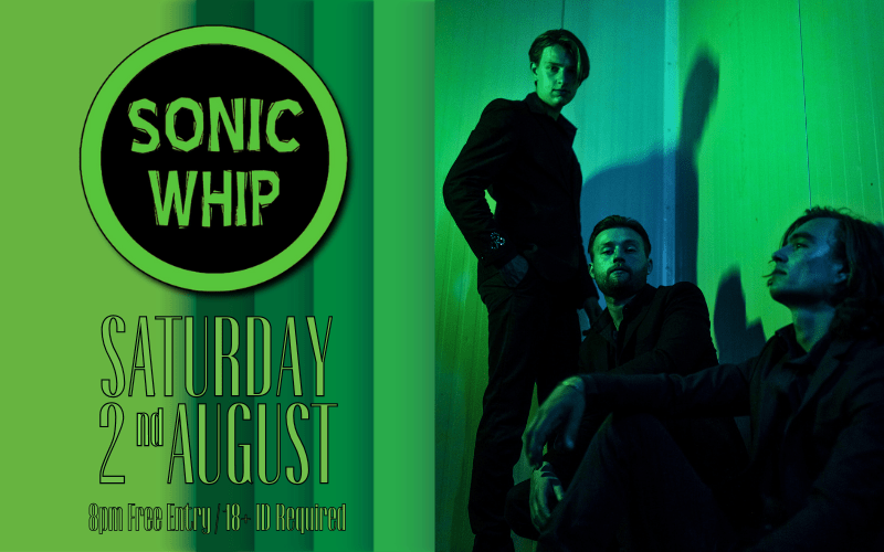 Sonic Whip (Netherlands)   SONIC WHIP is a three-piece rock band that bring heavy riffs, powerful stoner rock elements, with 3 part vocal harmonies creating a unique blend of styles.   FREE ENTRY / 18+ ID REQUIRED