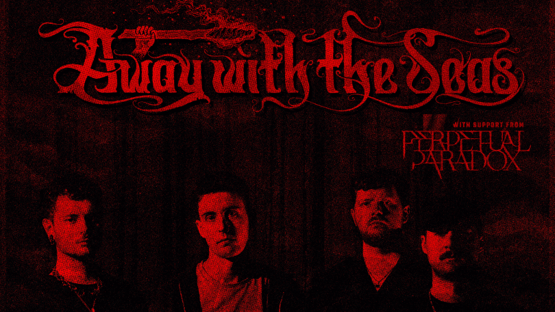 black and red image of the band. Reads away with the seas with support Perpetual paradox