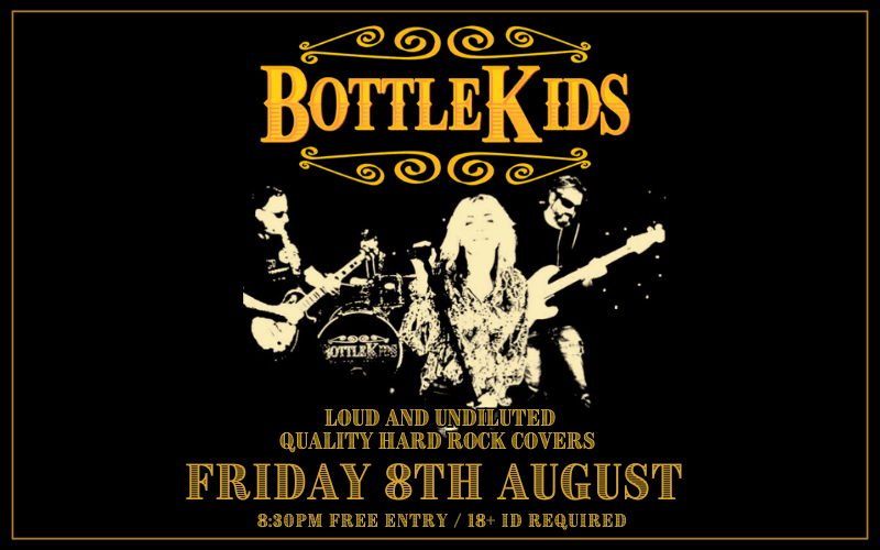 BOTTLE KIDS  Loud and Undiluted, Quality Hard rock Covers  Led Zep, AC/DC, Motorhead, Foo Fighters Queens of The Stoneage, Royal Blood  FREE ENTRY / 18+ ID Required