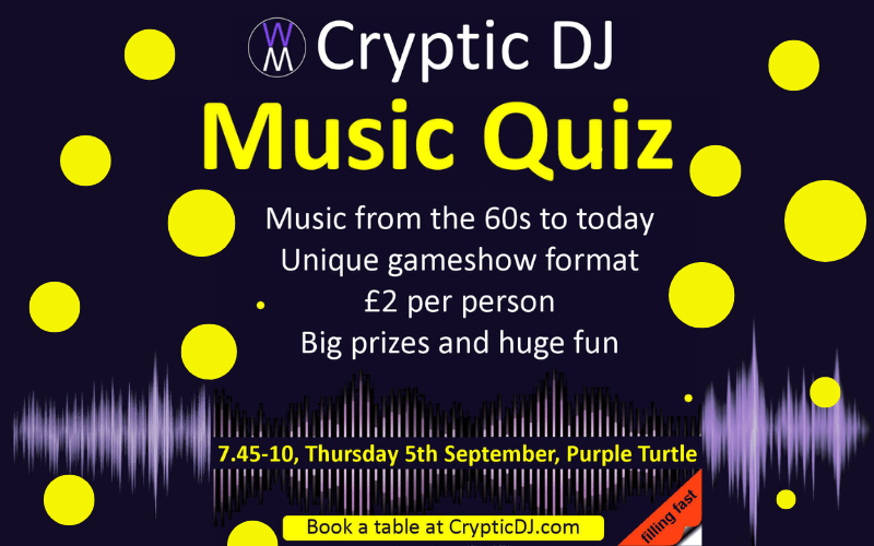 CRYPTIC DJ - MUSIC QUIZ  Popular music quiz returns to the Turtle   Music from the 60s to Today.   Rounds include: - Name That Tune - Pictures and Lyrics - Cryptic Links   £2pp Teams of 2 to 6   Book your table @ https://www.crypticdj.com/