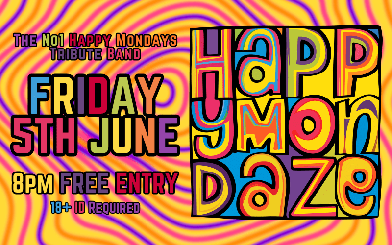 Happy Mondaze are a well-established tribute band that has been performing regularly for over 10 years They were the first ever tribute band to bravely emulate the Manchester legends ‘Happy Mondays’ and are still considered to be the best around, with many glowing recommendations including some of the original band members themselves FREE ENTRY