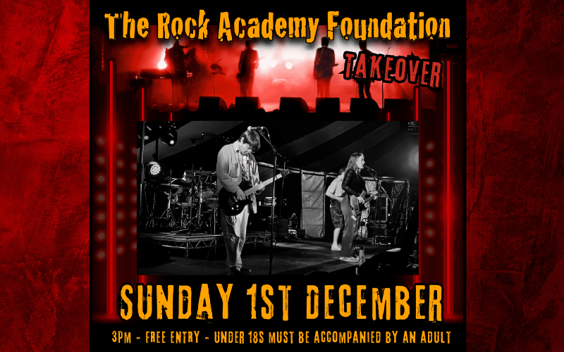 The Rock Academy Foundation Takeover  The Rock Academy Foundation is a charity that teaches young people to play, write and perform original music.  FREE ENTRY / 14+ UNDER 18s MUST BE ACCOMPANIED BY AN ADULT