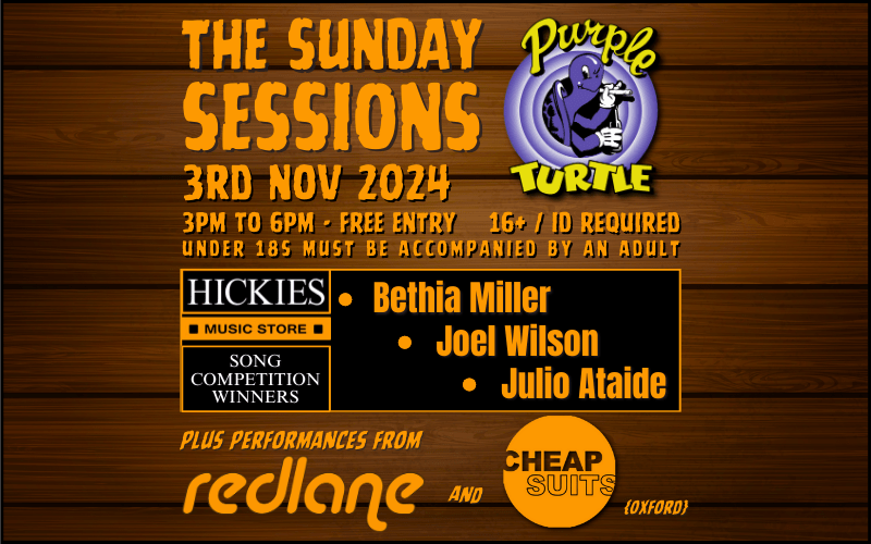 THE SUNDAY SESSIONS  Hickies Song Competition winners take to the stage.  - Bethia MIller - Joel Wilson - Julio Ataide   Plus performances from redlane and Cheapsuits   FREE ENTRY / 14+ ID is a requirement UNDER 18s MUST BE ACCOPMANIED BY AN ADULT