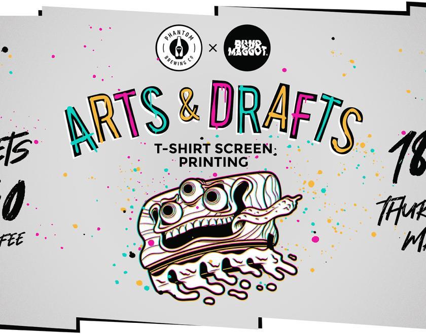Arts & Drafts: T Shirt Printing @ Phantom