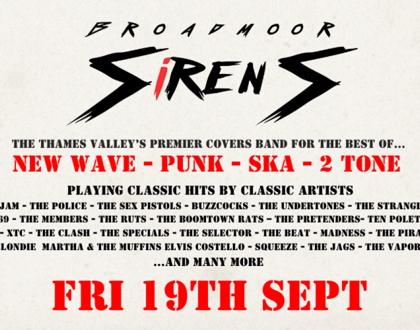 Broadmoor Sirens - New Wave / Punk / Ska / 2- Tone  Playing classic hits by classic artists;  TheJam - The Police - The Sex Pistols - Buzzcocks - The Undertones - The Stranglers -Sham69 - The Members - The Ruts - The Boomtown Rats – The Pretenders- Ten poleTudor - B52s - XTC - The Clash - The Specials - The Selector - The Beat - Madness - The Piranhas - Blondie - Martha & The Muffins - Elvis Costello - Squeeze - The Jags - The Vapors …and many more  FREE ENTRY / 18+ ID Required