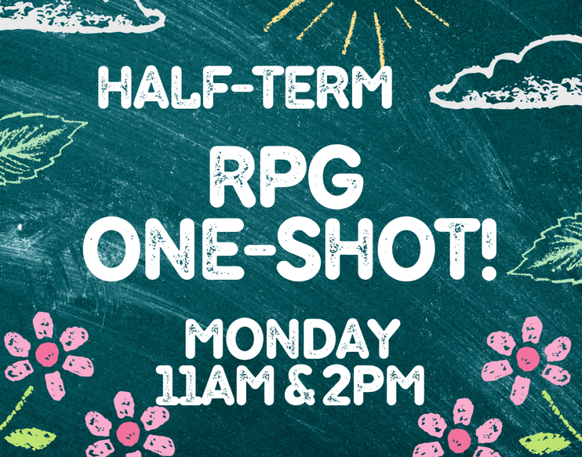 half-term rpg one shot monday 11am and 2pm