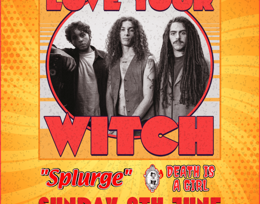 Love Is A Witch  with Splurge and Death Is A Girl  FREE ENTRY / 18+ ID Required