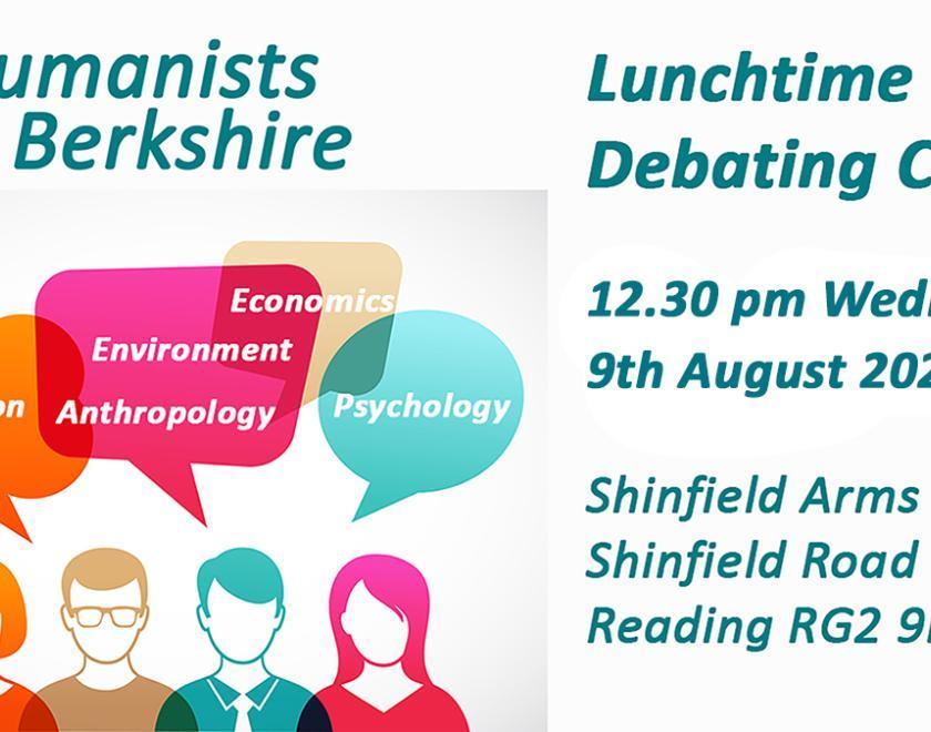 Humanists in Berkshire - Lunchtime Debating Club - 12.30 pm Wednesday 9th August 2023