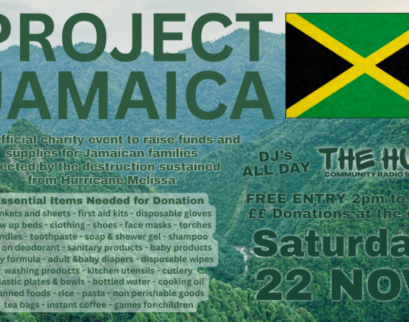 The Official charity event to raise funds and supplies for Jamaica families affected by the destruction sustained from Hurricane Melissa.  With Music all day from @thehubiliveradio  FREE ENTRY ££ Donations on the door  2pm to 9pm
