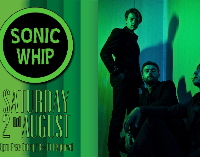 Sonic Whip (Netherlands)   SONIC WHIP is a three-piece rock band that bring heavy riffs, powerful stoner rock elements, with 3 part vocal harmonies creating a unique blend of styles.   FREE ENTRY / 18+ ID REQUIRED