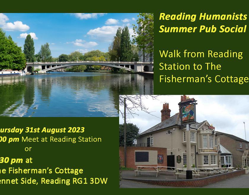 Reading Humanists Summer Pub Social. Walk from Reading Station to The Fisherman's Cottage. Thursday 31st August 2023 at 7 pm Meet at Reading Station or 7.30 pm at The Fisherman's cottage
