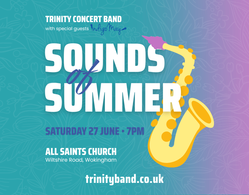 Poster for Trinity Concert Band’s “Sounds of Summer” concert, featuring a colourful teal-to-purple gradient background with a yellow saxophone illustration. Text reads: “Trinity Concert Band with special guests Indigo May. Sounds of Summer. Saturday 27 June, 7pm. All Saints Church, Wiltshire Road, Wokingham. trinityband.co.uk.”