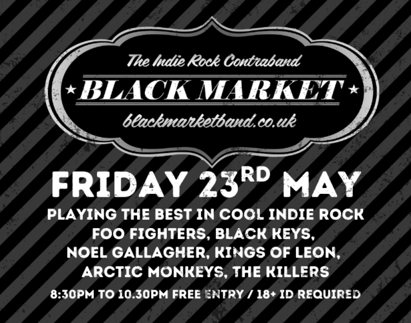 BLACKMARKET  Playing the best in cool indie rock from Foo Fighters, Black Keys, Noel Gallagher, Kings of Leon, Arctic Monkeys, The Killers and more  FREE ENTRY / 18+ ID Required