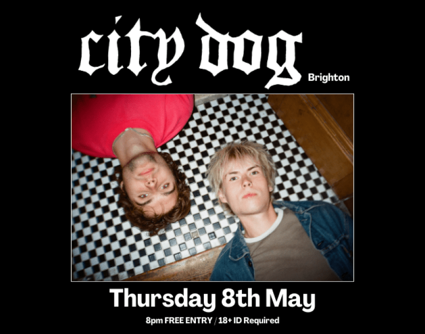 City Dog 8th May FREE ENTRY/18+ ID Required City Dog from Brighton, UK are stamping their boots towards the front of the Brighton punk scene. Having supported the likes of Buzzcocks, Surfbort and Wytches, City Dog are recognised for their fierce live shows, being known for “Turning a mosh pit into an absolute frenzy.” In good Brighton fashion city dog merge grunge and punk with odd scales and aggressively catchy choruses. City dog have previously worked in the studio with Kristen Bell of The Wytches and Dom