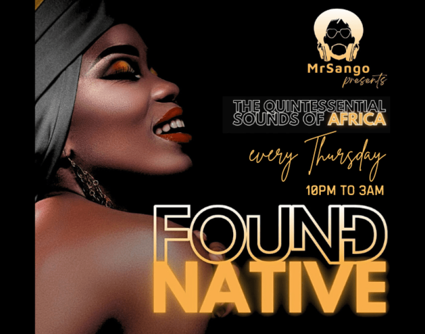 FOUND NATIVE - The Quintessential Sounds of Africa  Join Mr Sango every Thursday in The Turtle basement for an night of Amapiano and Afrobeats  FREE ENTRY / 18+ ID Required