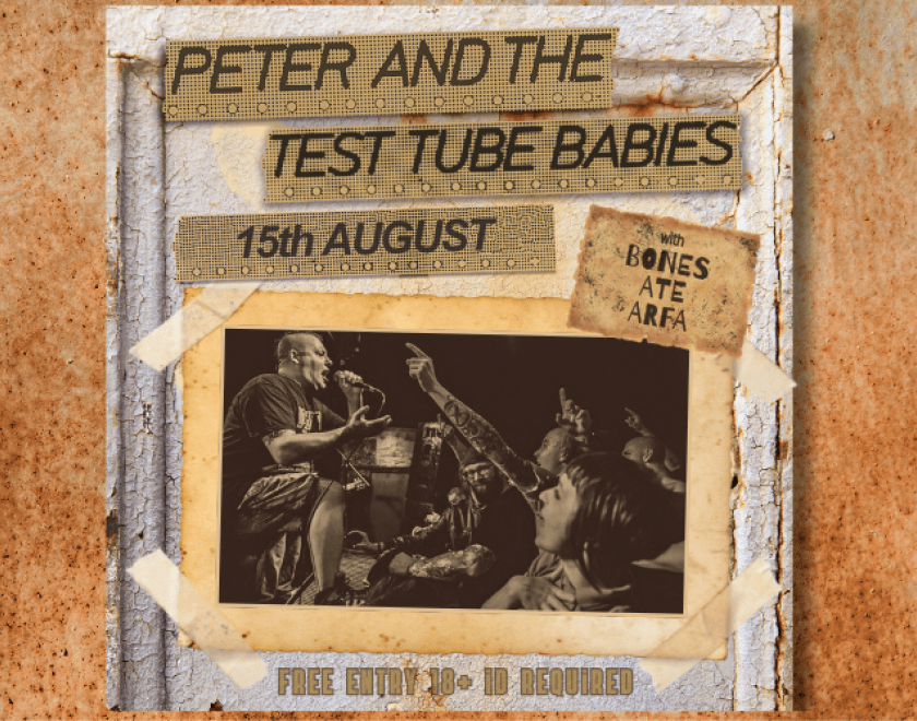 Peter And The Test Tube Babies  With Bones Ate Arfa  FREE ENTRY /18+ ID Required